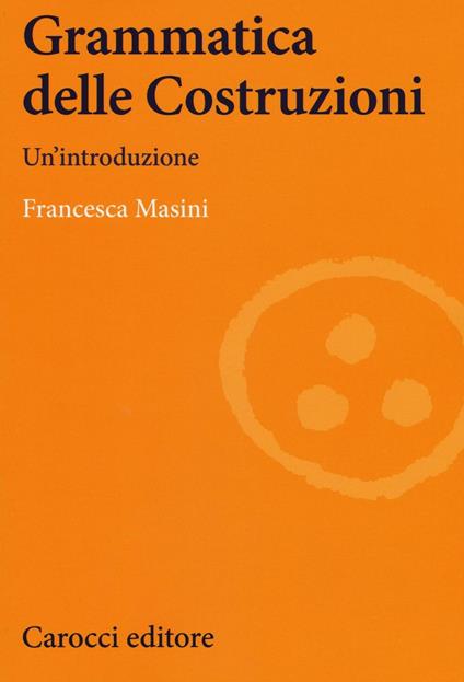Grammatica delle costruzioni. Un'introduzione - Francesca Masini - copertina