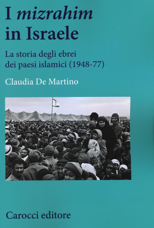 I «mizrahim» in Israele. La storia degli ebrei dei Paesi islamici (1948-77) -  Claudia De Martino - copertina