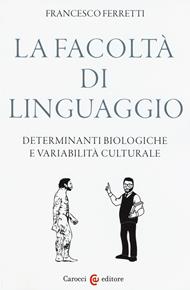 La facoltà di linguaggio. Determinanti biologiche e variabilità culturali