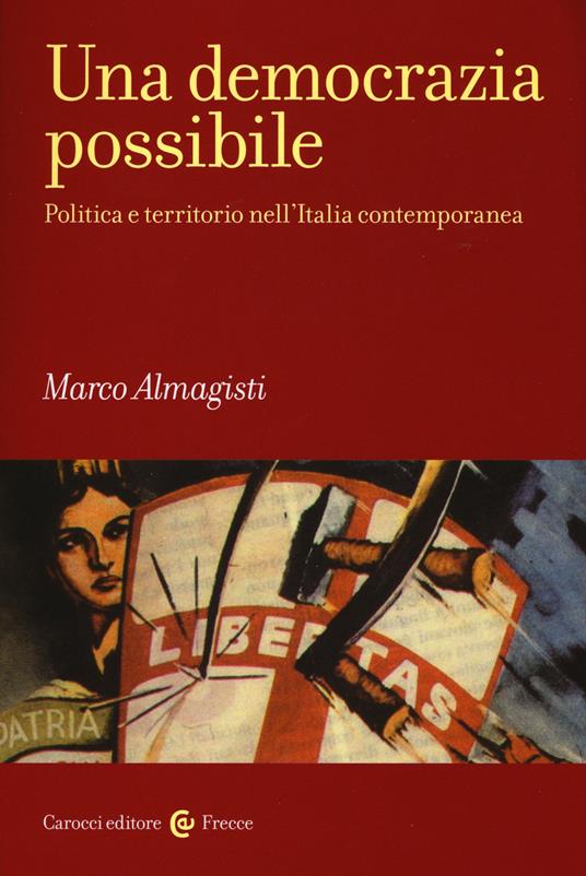 Una democrazia possibile. Politica e territorio nell'Italia contemporanea - Marco Almagisti - copertina