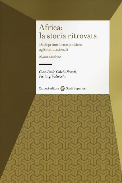 Africa: la storia ritrovata. Dalle prime forme politiche agli stati nazionali - Giampaolo Calchi Novati,Pierluigi Valsecchi - copertina