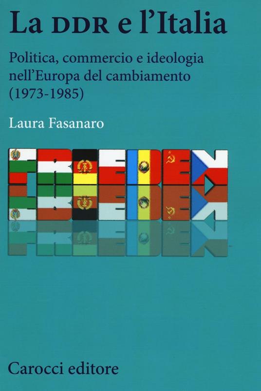 La DDR e l'Italia. Politica, commercio e ideologia nell'Europa del cambiamento (1973-1990) -  Laura Fasanaro - copertina