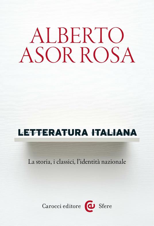 Letteratura italiana. La storia, i classici, l'identità nazionale - Asor  Rosa, Alberto - Ebook - EPUB2 con DRMFREE