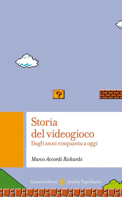 Storia del videogioco. Dagli anni Cinquanta a oggi - Marco Accordi Rickards - ebook
