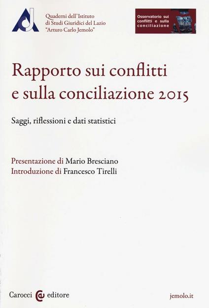 Rapporto sui conflitti e sulla conciliazione 2015. Saggi, riflessioni e dati statistici - copertina