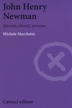 John Henry Newman. Identità, alterità, persona