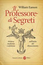 Il professore di segreti. Mistero, medicina e alchimia nell'Italia del Rinascimento