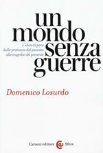 Un mondo senza guerre. L'idea di pace dalle promesse del passato alle tragedie del presente