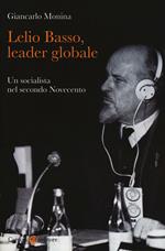 Lelio Basso, leader globale. Un socialista nel secondo Novecento
