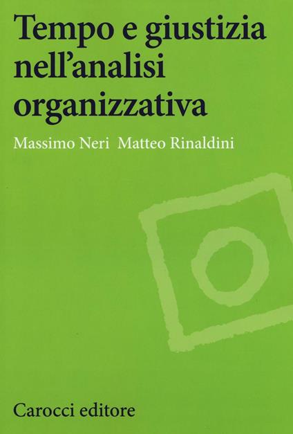 Tempo e giustizia nell'analisi organizzativa - Massimo Neri,Matteo Rinaldini - copertina