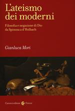 L' ateismo dei moderni. Filosofia e negazione di Dio da Spinoza a D'Holbach