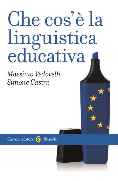Che cos'è la linguistica educativa - Massimo Vedovelli,Simone Casini - copertina
