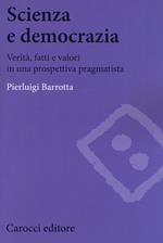 Scienza e democrazia. Verità, fatti e valori in una prospettiva pragmatista