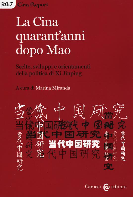 La Cina quarant'anni dopo Mao. Scelte, sviluppi e orientamenti della politica di Xi Jinping -  Marina Miranda - copertina