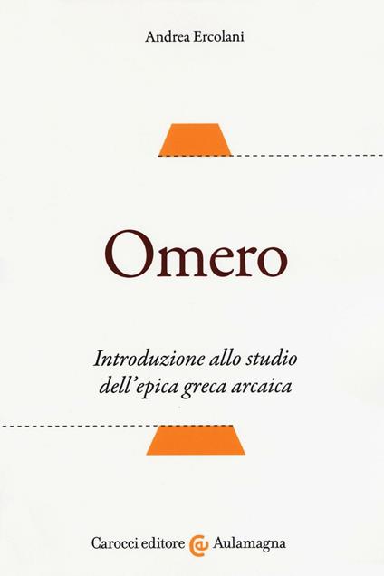 Omero. Introduzione allo studio dell'epica greca arcaica - Andrea Ercolani - copertina