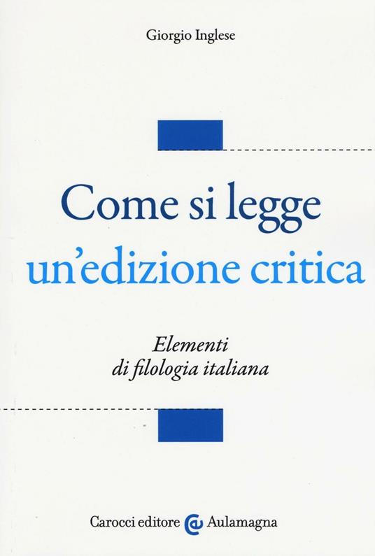 Come si legge un'edizione critica. Elementi di filologia italiana - Giorgio Inglese - copertina
