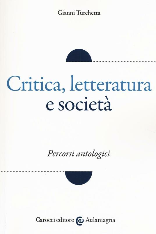 Critica, letteratura e società. Percorsi antologici - Gianni Turchetta - copertina