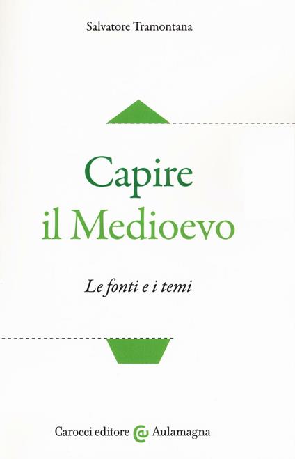 Capire il Medioevo. Le fonti e i temi - Salvatore Tramontana - copertina