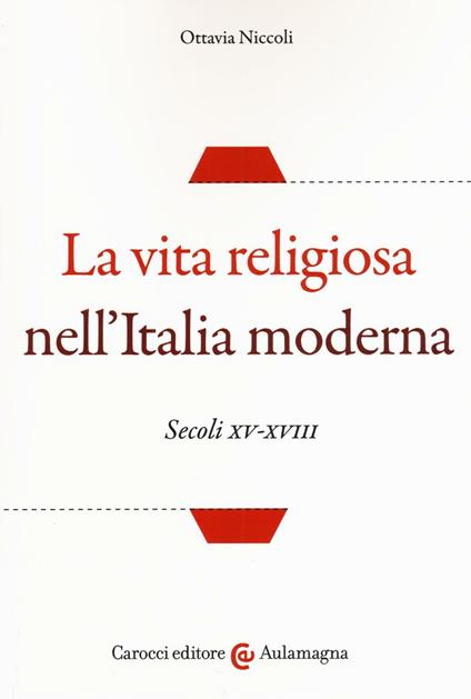 La vita religiosa nell'Italia moderna. Secoli XV-XVIII - Ottavia Niccoli - copertina