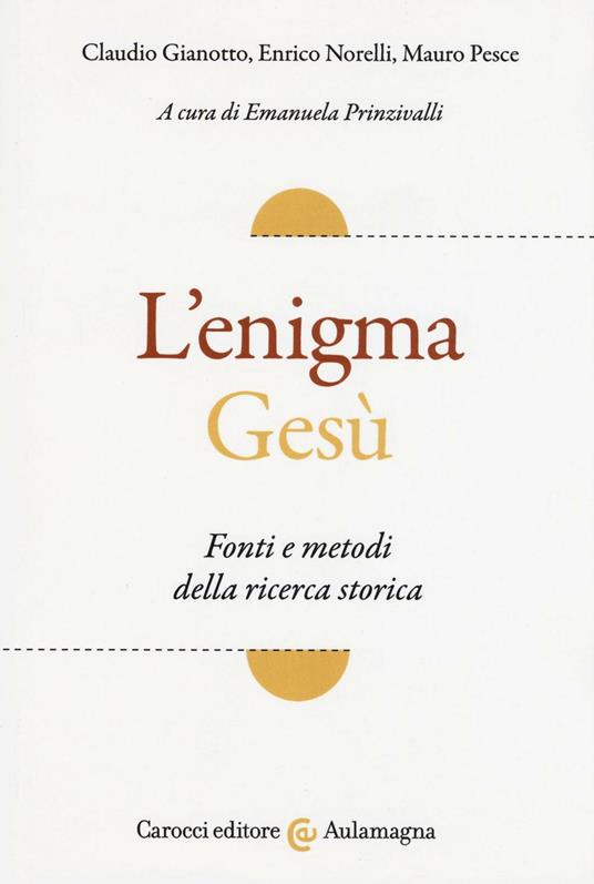 L'enigma Gesù. Fatti e metodi della ricerca storica - Claudio Gianotto,Enrico Norelli,Mauro Pesce - copertina