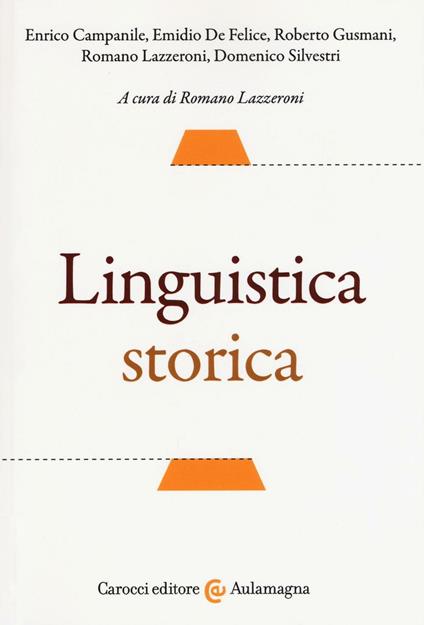 Linguistica storica - Enrico Campanile,Emidio De Felice,Roberto Gusmani - copertina
