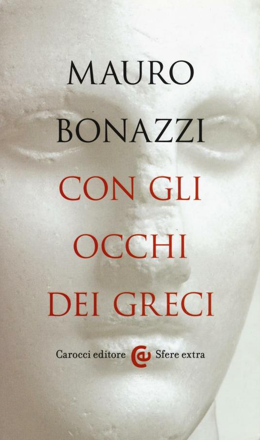 Con gli occhi dei greci. Saggezza antica per tempi moderni -  Mauro Bonazzi - copertina