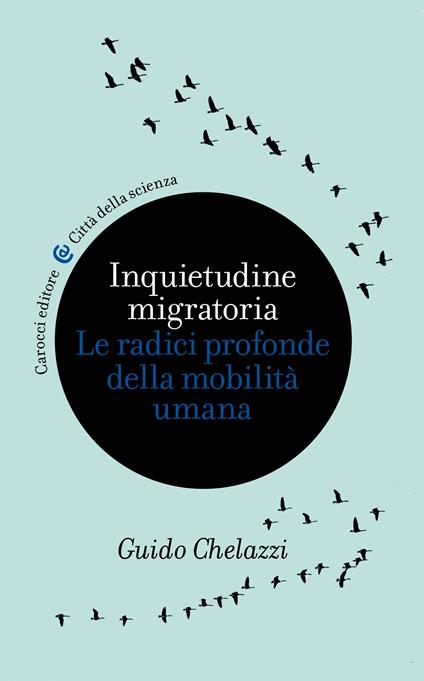 Inquietudine migratoria. Le radici profonde della mobilità umana - Guido Chelazzi - ebook