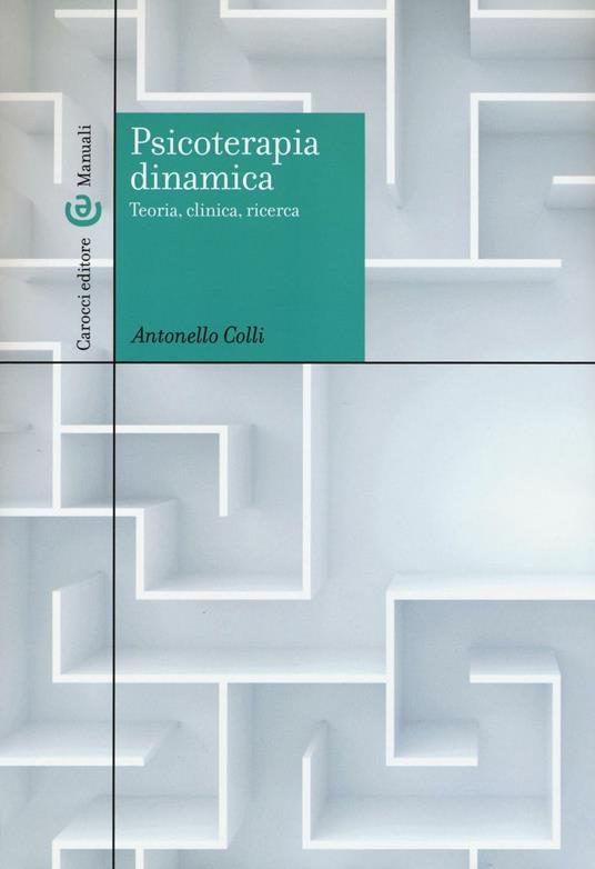 Psicoterapia dinamica. Teoria, clinica, ricerca - Antonello Colli - copertina