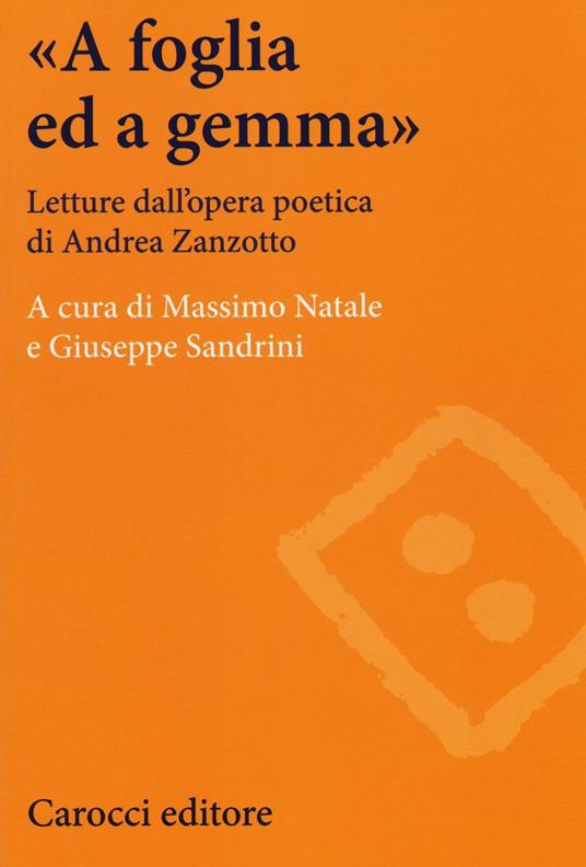 «A foglia ed a gemma». Letture dall'opera poetica di Andrea Zanzotto - copertina