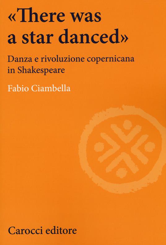 «There was a star danced». Danza e rivoluzione copernicana in Shakespeare -  Fabio Ciambella - copertina
