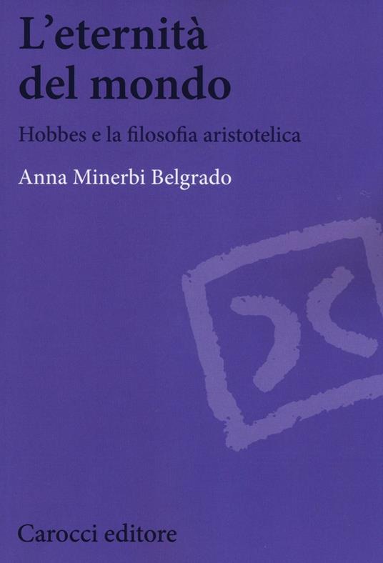 L'eternità del mondo. Hobbes e la filosofia aristotelica - Anna Minerbi Belgrado - copertina