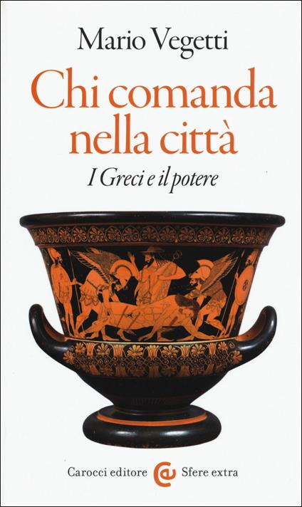 Chi comanda nella città. I greci e il potere -  Mario Vegetti - copertina