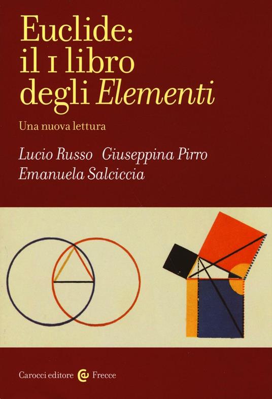 Euclide: il primo libro degli Elementi. Una nuova lettura - Lucio Russo,Giuseppina Pirro,Emanuela Salciccia - copertina