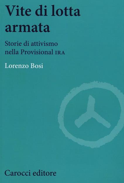 Vite di lotta armata. Storie di attivismo nella Provisional IRA - Lorenzo Bosi - copertina