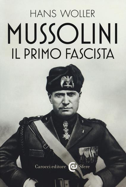 Mussolini, il primo fascista - Hans Woller - copertina