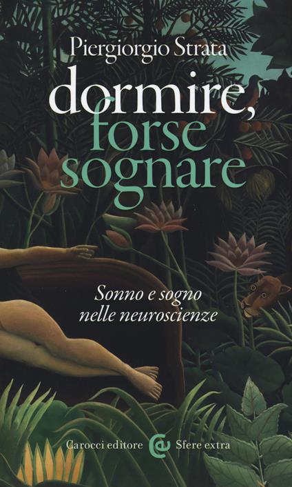 Dormire, forse sognare. Sonno e sogno nelle neuroscienze -  Piergiorgio Strata - copertina