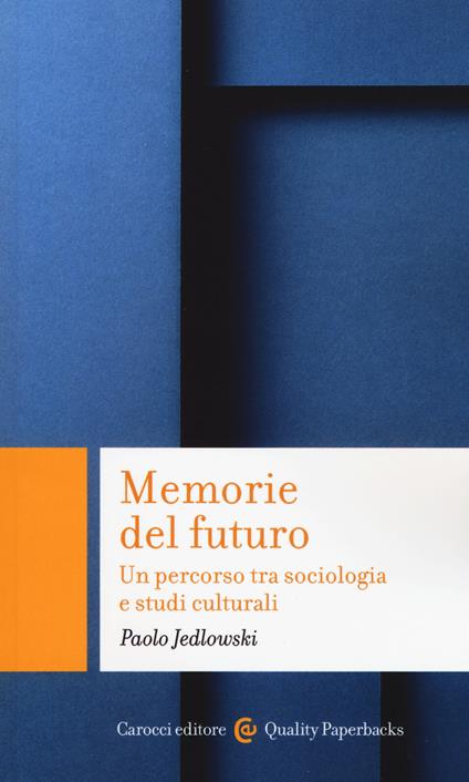 Memorie del futuro. Un percorso tra sociologia e studi culturali -  Paolo Jedlowski - copertina