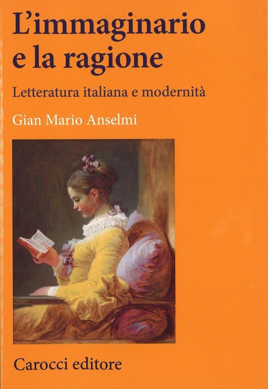 L'immaginario e la ragione. Letteratura italiana e modernità - Gian Mario Anselmi - copertina