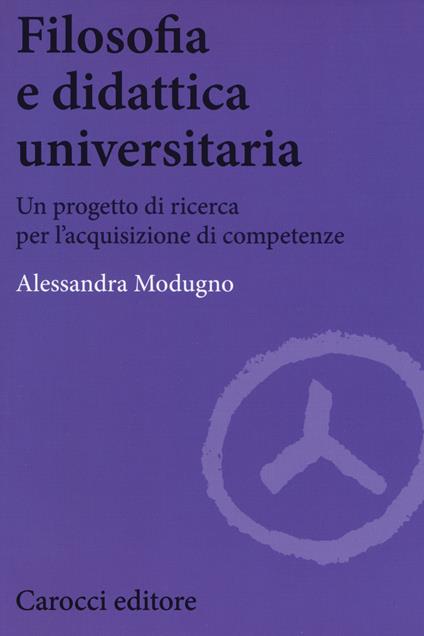 Filosofia e didattica universitaria. Un progetto di ricerca per l'acquisizione di competenze -  Alessandra Modugno - copertina
