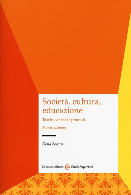 Società, cultura, educazione. Teorie, contesti e processi - Elena Besozzi - copertina