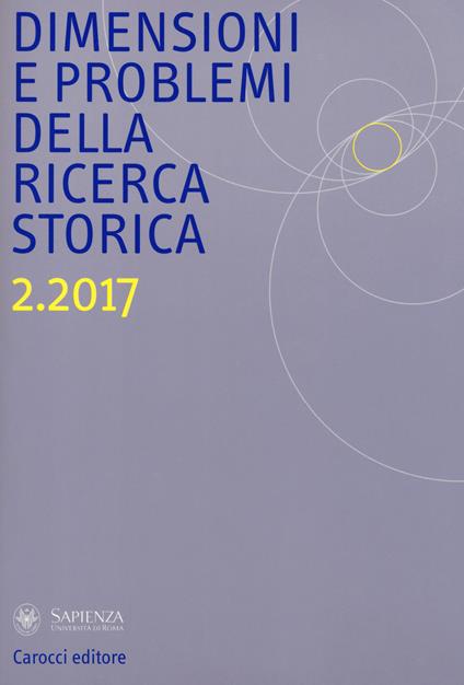 Dimensioni e problemi della ricerca storica. Rivista del Dipartimento di storia moderna e contemporanea dell'Università degli studi di Roma «La Sapienza» (2017). Vol. 2 - copertina