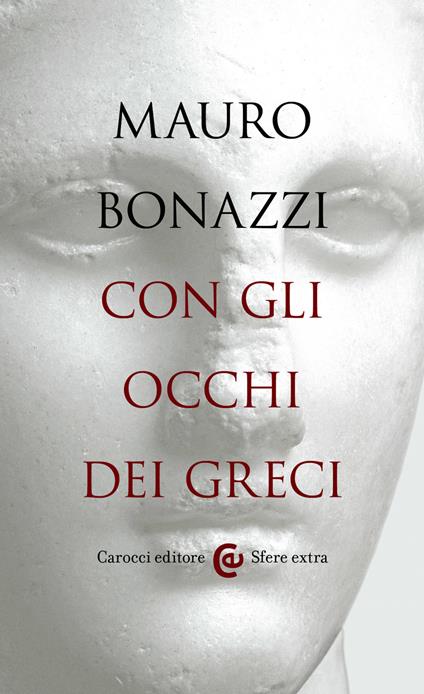 Con gli occhi dei greci. Saggezza antica per tempi moderni - Mauro Bonazzi - ebook