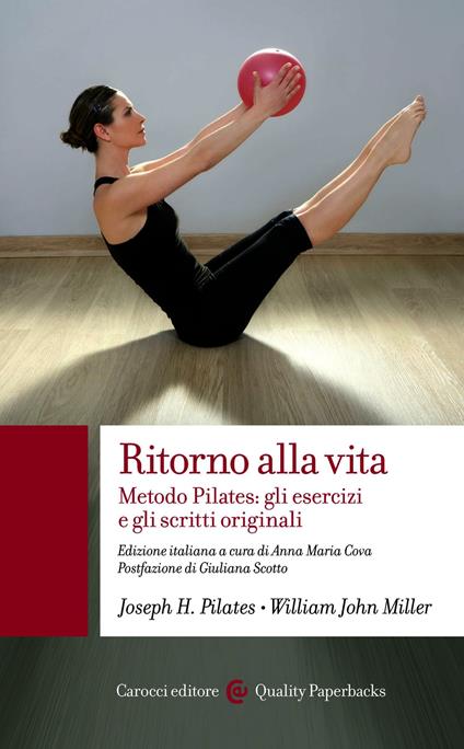 Ritorno alla vita. Metodo Pilates: gli esercizi e gli scritti originali - William John Miller,Joseph H. Pilates,A. M. Cova - ebook