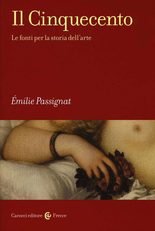 Il Cinquecento. Le fonti per la storia dell'arte - Émilie Passignat - copertina