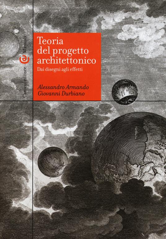 Teoria del progetto architettonico. Dai disegni agli effetti - Alessandro Armando,Giovanni Durbiano - copertina