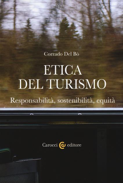 Etica del turismo. Responsabilità, sostenibilità, equità - Corrado Del Bò - copertina
