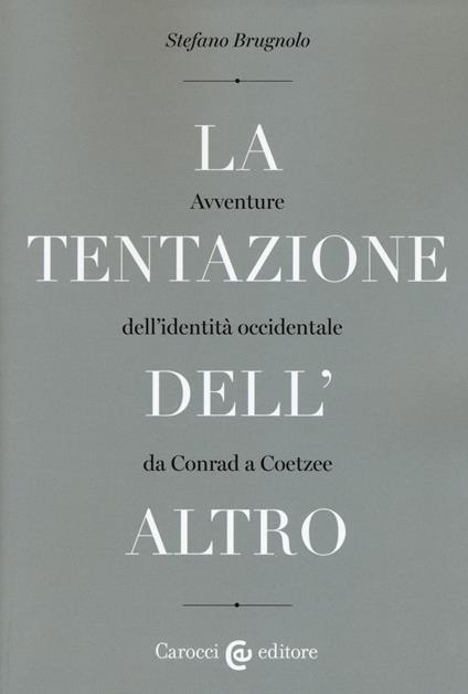 La tentazione dell'altro. Avventure dell'identità occidentale da Conrad a Coetzee - Stefano Brugnolo - copertina