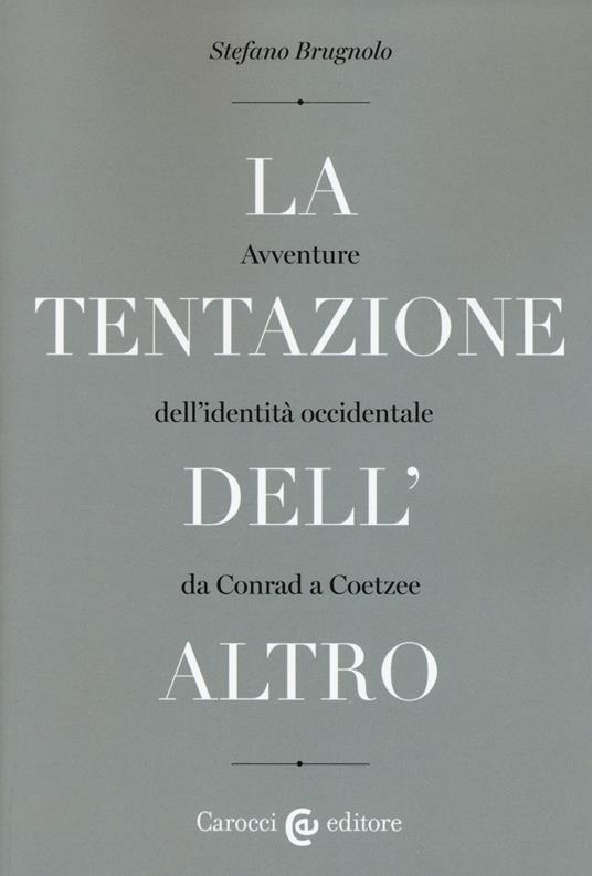 La tentazione dell'altro. Avventure dell'identità occidentale da Conrad a Coetzee - Stefano Brugnolo - copertina
