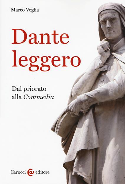 Dante leggero. Dal priorato alla «Commedia» - Marco Veglia - copertina