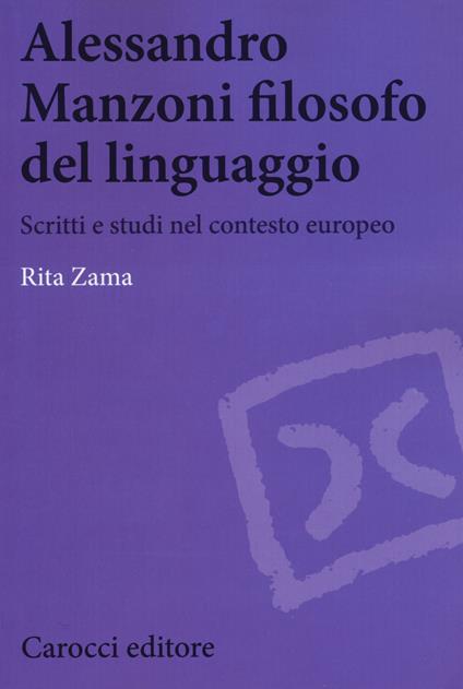Alessandro Manzoni filosofo del linguaggio. Scritti e studi nel contesto europeo - Rita Zama - copertina